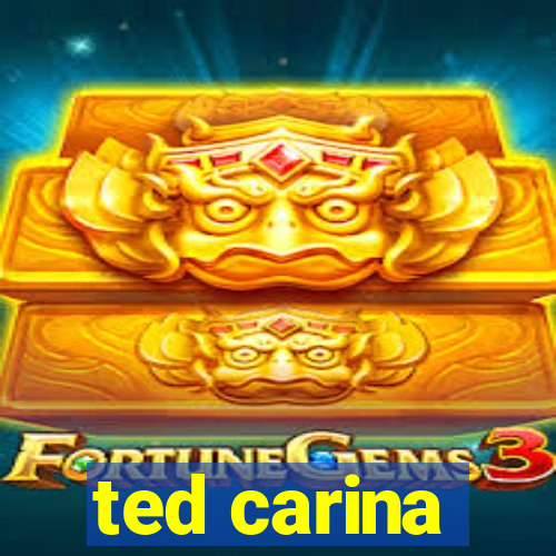 ted carina